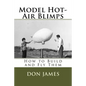 Model Hot-Air Blimps: How to Build and Fly Them - Paperback