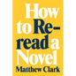 How to Reread a Novel - Hardcover