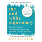 Me and White Supremacy: Combat Racism, Change the World, and Become a Good Ancestor - Hardcover