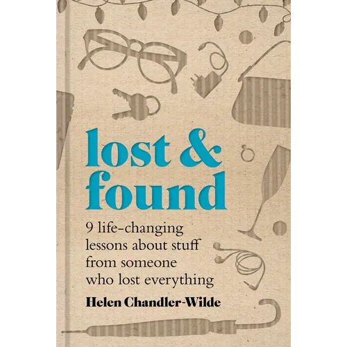 Lost & Found: Nine Life-Changing Lessons about Stuff from Someone Who Lost Everything - Hardcover