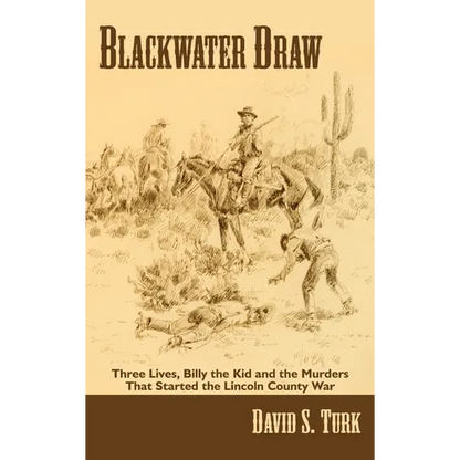 Blackwater Draw: Three Lives, Billy the Kid, and the Murders That Started the Lincoln County War - Hardcover