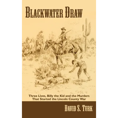 Blackwater Draw: Three Lives, Billy the Kid, and the Murders That Started the Lincoln County War - Hardcover
