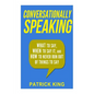 Conversationally Speaking: WHAT to Say, WHEN to Say It, and HOW to Never Run Out of Things to say - Paperback