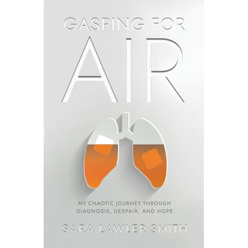 Gasping For Air: My Chaotic Journey Through Diagnosis, Despair, and Hope - Paperback