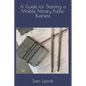 A Guide for Starting a Mobile Notary Public Business - Paperback