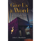 Give Us a Word: A Collection of Sermons for Christians Today - Hardcover