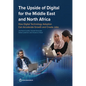 The Upside of Digital for the Middle East and North Africa: How Digital Technology Adoption Can Accelerate Growth and Create Jobs - Paperback