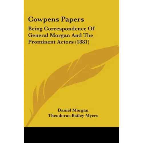Cowpens Papers: Being Correspondence Of General Morgan And The Prominent Actors (1881) - Paperback