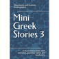Mini Greek Stories 3: A short stories book with exercises, grammar tables and vocabulary - Paperback