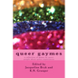 queer gaymes: a collection of games by queer people about queer experiences - Paperback