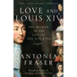 Love and Louis XIV: The Women in the Life of the Sun King - Paperback