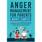 Anger Management for Parents Made Simple: 11 Proven Techniques to Master Your Triggers and Emotions, Achieve Peace and Balance, and Raise Self-Assured - Paperback