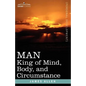 Man: King of Mind, Body, and Circumstance - Paperback