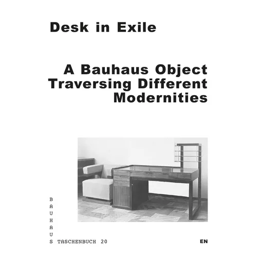 Desk in Exile: A Bauhaus Object Traversing Different Modernities - Paperback