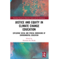 Justice and Equity in Climate Change Education: Exploring Social and Ethical Dimensions of Environmental Education - Paperback