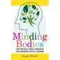 Minding Bodies: How Physical Space, Sensation, and Movement Affect Learning - Hardcover