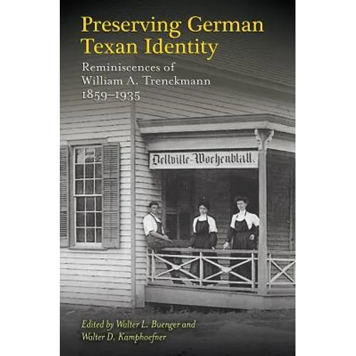 Preserving German Texan Identity: Reminiscences of William A. Trenckmann, 1859-1935 Volume 45 - Hardcover