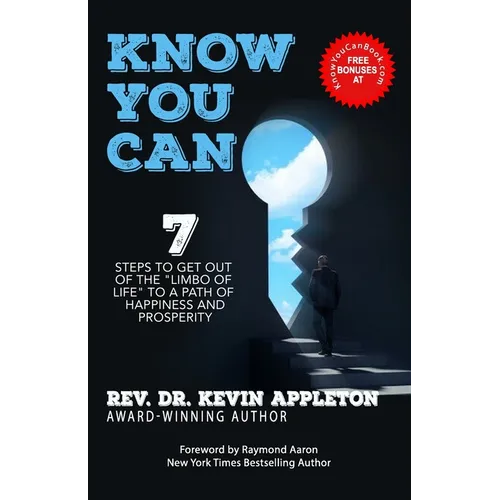 Know You Can: 7 Steps to Get Out of the Limbo of Life to a Path of Happiness and Prosperity! - Paperback