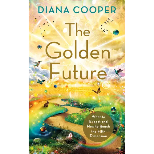 The Golden Future: What to Expect and How to Reach the Fifth Dimension - Paperback