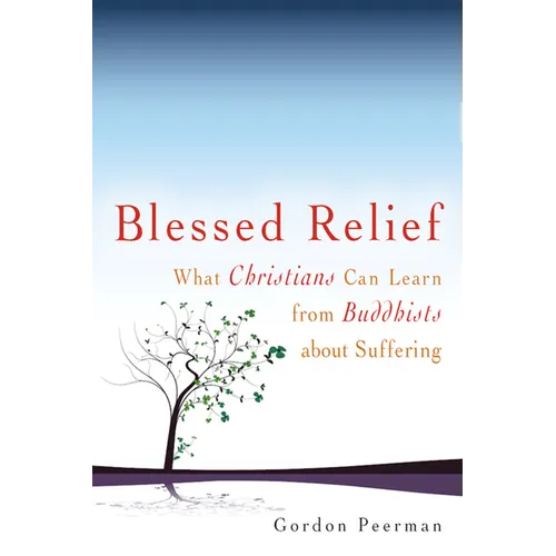 Blessed Relief: What Christians Can Learn from Buddhists about Suffering - Hardcover