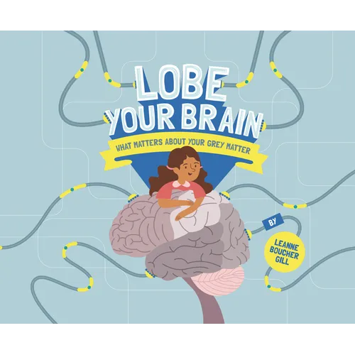 Lobe Your Brain: What Matters about Your Grey Matter - Hardcover