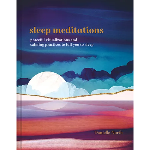 Sleep Meditations: Peaceful Visualizations and Calming Practices to Lull You to Sleep - Hardcover