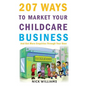 207 WAYS To Market Your Childcare Business: And Get More Enquiries Through Your Door - Paperback
