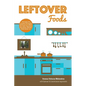 Leftover Foods: With Optional and Substitutable Ingredients - Paperback