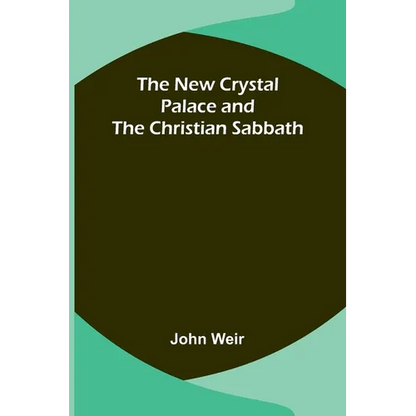 The New Crystal Palace and the Christian Sabbath - Paperback