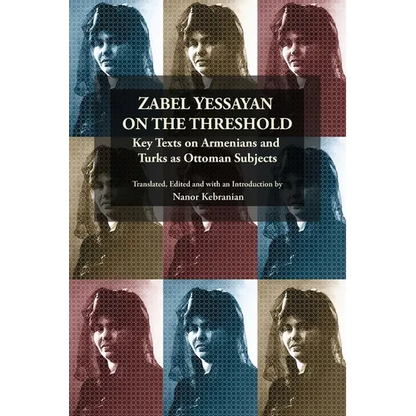 Zabel Yessayan on the Threshold: Key Texts on Armenians and Turks as Ottoman Subjects - Paperback