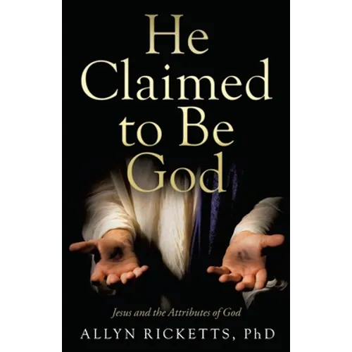 He Claimed to Be God: Jesus and the Attributes of God - Paperback