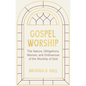 Gospel Worship: Being an Attempt to Exhibit a Scriptural View of the Nature, Obligations, Manner, and Ordinances of the Worship of God - Hardcover