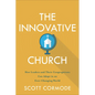 The Innovative Church: How Leaders and Their Congregations Can Adapt in an Ever-Changing World - Paperback