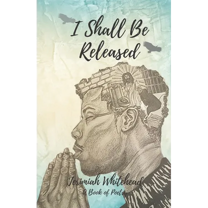 I Shall Be Released: A Book of Poetry - Paperback