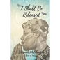I Shall Be Released: A Book of Poetry - Paperback