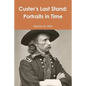 Custer's Last Stand: Portraits in Time - Paperback