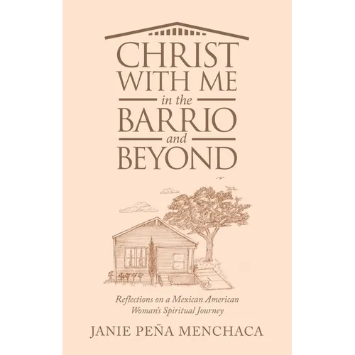 Christ with Me in the Barrio and Beyond: Reflections on a Mexican American Woman's Spiritual Journey - Paperback
