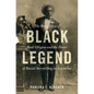 Black Legend: The Many Lives of Raúl Grigera and the Power of Racial Storytelling in Argentina - Hardcover