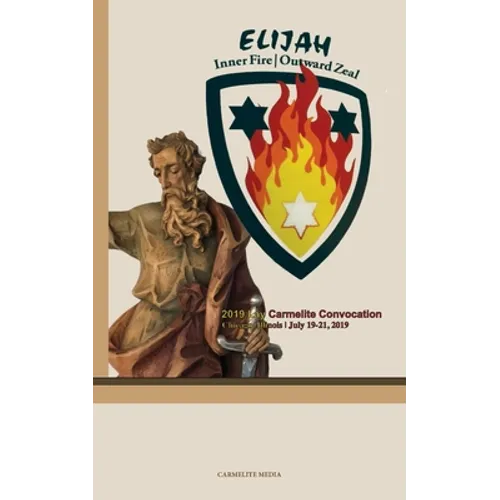 Elijah: Inner Fire Outward Zeal: 2019 Lay Carmelite Convocation - Paperback