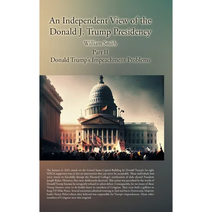 An Independent View of the Donald J. Trump Presidency: Part II Donald Trump's Impeachment Problems - Hardcover