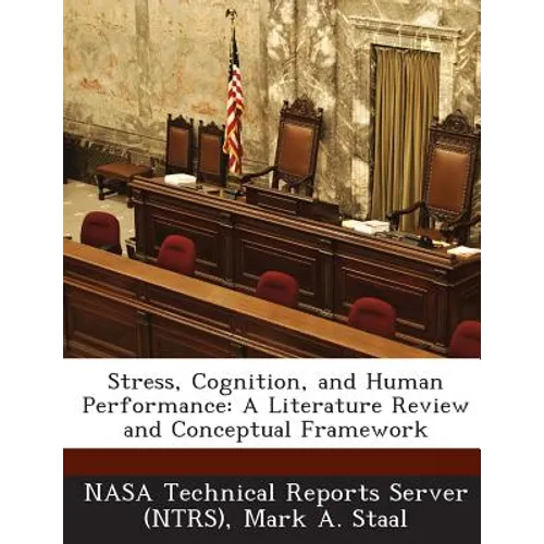 Stress, Cognition, and Human Performance: A Literature Review and Conceptual Framework - Paperback