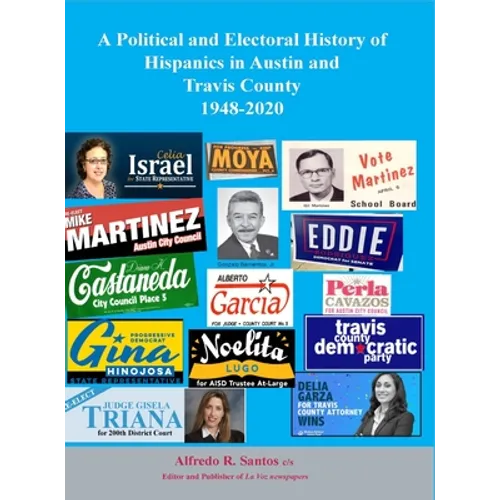 A Political and Electoral History of Hispanics in Austin and Travis County 1948-2020: political science - Hardcover