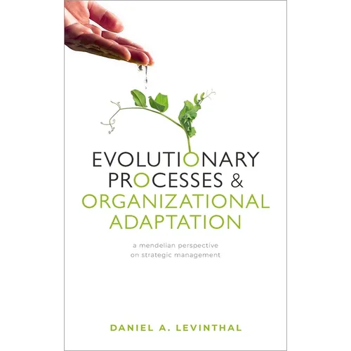 Evolutionary Processes and Organizational Adaptation: A Mendelian Perspective on Strategic Management - Hardcover