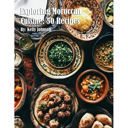 Exploring Moroccan Cuisine: 50 Recipes - Paperback