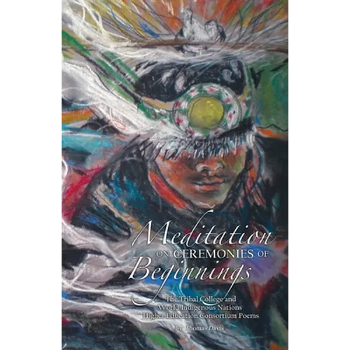 Meditation on Ceremonies of Beginnings: The Tribal College and World Indigenous Nations Higher Education Consortium Poems - Paperback