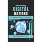 Becoming Digital Nations: Reimagining Countries for the Digital Era - Hardcover