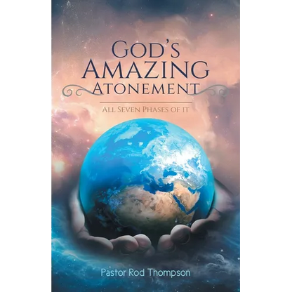 God's Amazing Atonement: All Seven Phases of It - Paperback