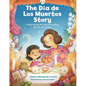 The Dia de Los Muertos Story: Celebrating the Never-Ending Bonds of Family - Hardcover