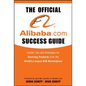 The Official Alibaba.com Success Guide: Insider Tips and Strategies for Sourcing Products from the World's Largest B2B Marketplace - Hardcover