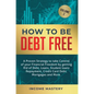 How to be Debt Free: A proven strategy to take control of your financial freedom by getting rid of debt, loans, student loans repayment, cr - Hardcover